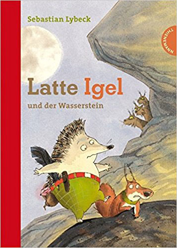 Sebastian Lybeck: Latte Igel und der Wasserstein