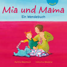 Catharina Westphal: Mia und Mama / Mia und Papa. Ein Wendebuch