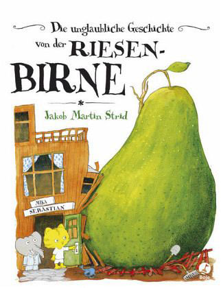 Jakob Martin Strid: Die unglaubliche Geschichte von der Riesenbirne